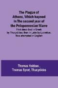 The Plague of Athens, which hapned in the second year of the Peloponnesian Warre , First described in Greek by Thucydides, then in Latin by Lucretius. Now attempted in English