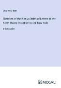 Sketches of the War, A Series of Letters to the North Moore Street School of New York