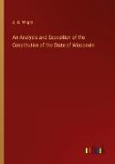 An Analysis and Exposition of the Constitution of the State of Wisconsin