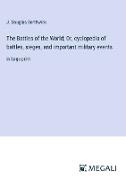 The Battles of the World, Or, cyclopedia of battles, sieges, and important military events