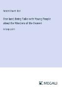 Star-land, Being Talks with Young People about the Wonders of the Heaven