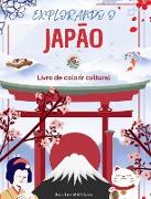 Explorando o Japão - Livro de colorir cultural - Desenhos criativos clássicos e contemporâneos de símbolos japoneses