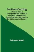 Section-Cutting, A Practical Guide to the Preparation and Mounting of Sections for the Microscope, Special Prominence Being given to the Subject of Animal Sections