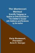 The Montessori Method, Scientific Pedagogy as Applied to Child Education in 'The Children's Houses' with Additions and Revisions by the Author