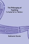 The Philosophy of Teaching, The Teacher, The Pupil, The School