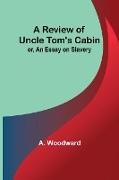 A Review of Uncle Tom's Cabin, or, An Essay on Slavery