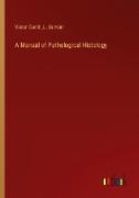 A Manual of Pathological Histology