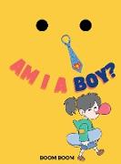 AM I A BOY?