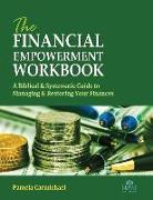 The Financial Empowerment Workbook: A Biblical & Systematic Guide to Manage & Restore Your Finances