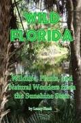Wild Florida: Wildlife, Plants, and Natural Wonders from the Sunshine State
