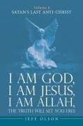 I am God, I am Jesus, I am Allah, The Truth will set you Free