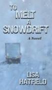 To Melt A Snowdrift