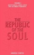 The Republic of the Soul: Volume 5 - In Pursuit of Happiness and Love