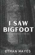 I Saw Bigfoot: Book 12