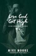 Love God Get High: Living Under The Influence