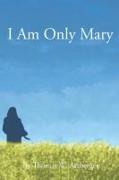 I Am Only Mary