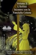 Volume II. L`Eclissi. Incontro Con La Fanciulla Celeste