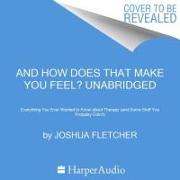 And How Does That Make You Feel?: Everything You (N)Ever Wanted to Know about Therapy