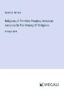 Religions of Primitive Peoples, American Lectures On The History Of Religions