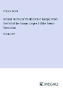 General History of Civilisation in Europe, From the Fall of the Roman Empire Till the French Revolution