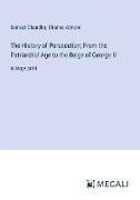 The History of Persecution, From the Patriarchal Age to the Reign of George II
