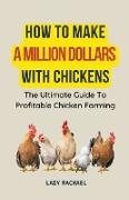 How To Make A Million Dollars With Chickens