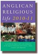 Anglican Religious Life 2010-11: A Yearbook of Religious Orders and Communities in the Anglican Communion and Tertiaries, Oblates, Associates and Comp