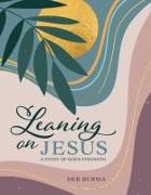 Leaning on Jesus: A Study of God's Strength