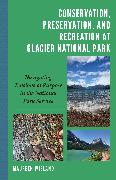 Conservation, Preservation, and Recreation at Glacier National Park