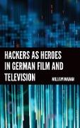 Hackers as Heroes in German Film and Television