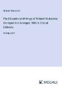 The Educational Writings of Richard Mulcaster, Abridged And Arranged, With A Critical Estimate