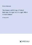 The Educational Writings of Richard Mulcaster, Abridged And Arranged, With A Critical Estimate