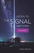Listen To The Signal: Short Stories Volume 1