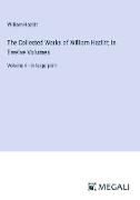 The Collected Works of William Hazlitt, In Twelve Volumes