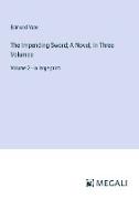 The Impending Sword, A Novel, In Three Volumes