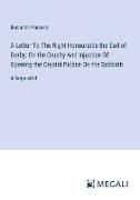 A Letter To The Right Honourable the Earl of Derby, On the Cruelty And injustice Of Opening the Crystal Palace On the Sabbath