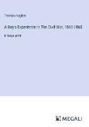 A Boy's Experience In The Civil War, 1860-1865