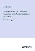 The Plague of Lust, Being a History of Venereal Disease in Classical Antiquity, In Two Volumes