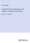 Ecclesiastical History of England, In Five Volumes, The Church of the Civil Wars