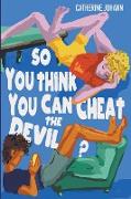 So You Think You Can Cheat the Devil?