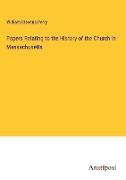 Papers Relating to the History of the Church in Massachusetts