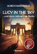 Lucy in the Sky - und dann nehmen wir Berlin
