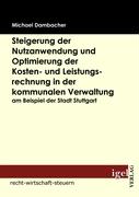 Steigerung der Nutzanwendung und Optimierung der Kosten- und Leistungsrechnung in der kommunalen Verwaltung am Beispiel der Stadt Stuttgart