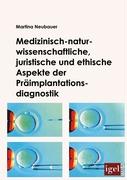 Medizinisch-naturwissenschaftliche, juristische und ethische Aspekte der Präimplantationsdiagnostik