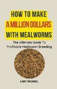 How To Make A Million Dollars With Mealworms