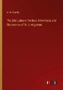 The Life Labours Perilous Adventures and Discoveries of Dr. Livingstone