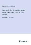 Valperga, Or, The life and Adventures of Castruccio, Prince of Lucca, In Three Volumes