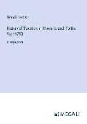 History of Taxation in Rhode Island, To the Year 1790