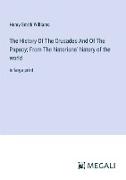 The History Of The Crusades And Of The Papacy, From The historians' history of the world