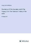 The History Of The Crusades And Of The Papacy, From The historians' history of the world